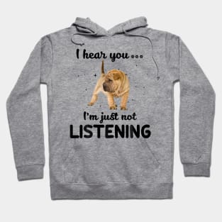 Shar pei I hear you Iam just not listening Hoodie